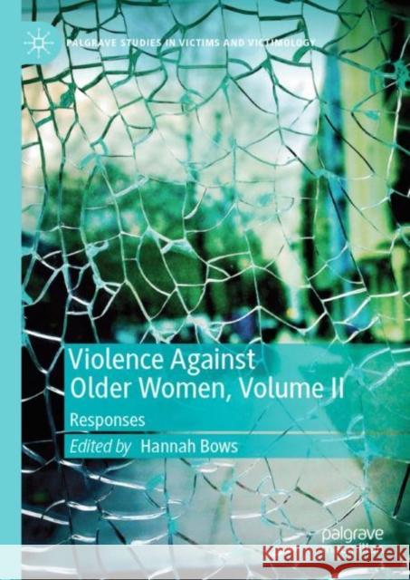 Violence Against Older Women, Volume II: Responses Bows, Hannah 9783030165963 Palgrave MacMillan - książka