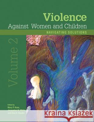 Violence Against Women and Children, Volume 2 : Navigating Solutions Mary P. Koss Jacquelyn W. White Alan E. Kazdin 9781433809149 American Psychological Association (APA) - książka