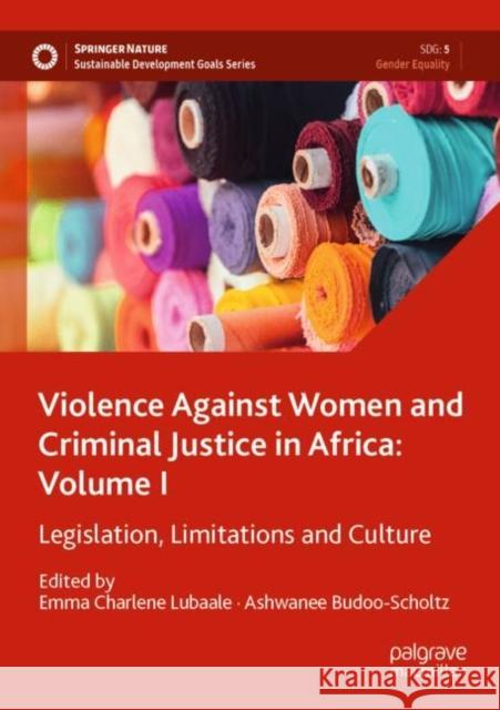 Violence Against Women and Criminal Justice in Africa: Volume I: Legislation, Limitations and Culture Emma Charlene Lubaale Ashwanee Budoo-Scholtz 9783030759513 Palgrave MacMillan - książka