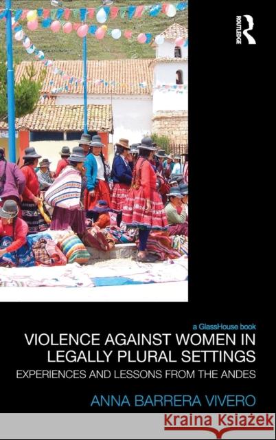 Violence Against Women in Legally Plural Settings: Experiences and Lessons from the Andes Anna Barrera 9781138936690 Routledge - książka