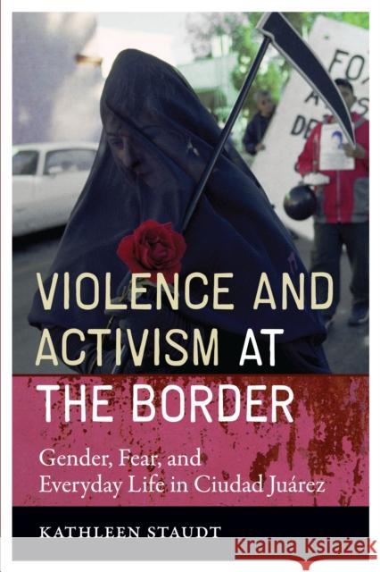 Violence and Activism at the Border : Gender, Fear, and Everyday Life in Ciudad Juarez Kathleen A. Staudt 9780292718241 University of Texas Press - książka