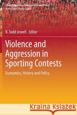 Violence and Aggression in Sporting Contests: Economics, History and Policy Jewell, R. Todd 9781461430254 Springer - książka