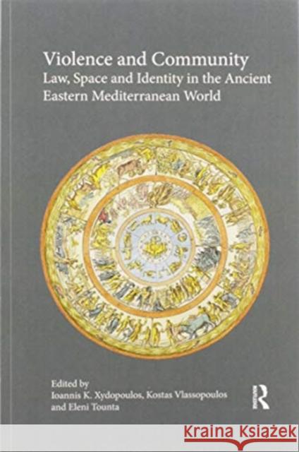 Violence and Community: Law, Space and Identity in the Ancient Eastern Mediterranean World Ioannis K. Xydopoulos Kostas Vlassopoulos Eleni Tounta 9780367595180 Routledge - książka