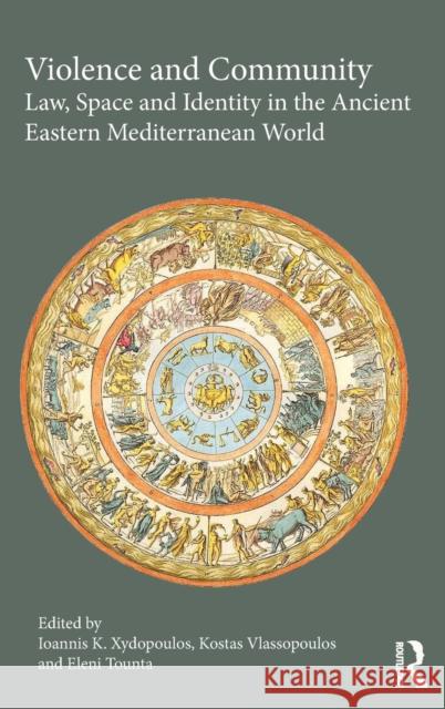 Violence and Community: Law, Space and Identity in the Ancient Eastern Mediterranean World Konstantinos Vlassopoulos Eleni Tounta 9781472448323 Routledge - książka