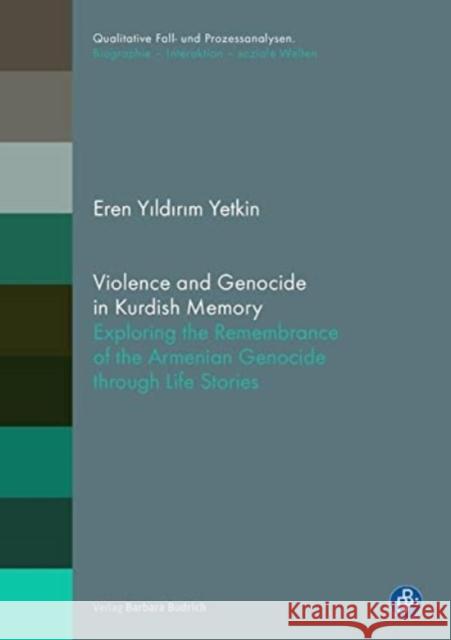 Violence and Genocide in Kurdish Memory: Exploring the Remembrance of the Armenian Genocide Through Life Stories  9783847425847 Verlag Barbara Budrich - książka