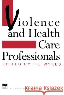 Violence and Health Care Professionals T. Wykes Til Wykes 9781565931329 Springer - książka