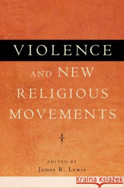 Violence and New Religious Movements James R. Lewis 9780199735617 Oxford University Press, USA - książka