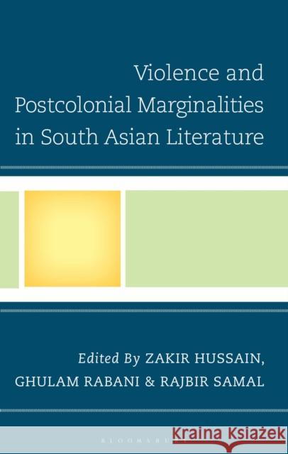 Violence and Postcolonial Marginalities in South Asian Literature Zakir Hussain Ghulam Rabani Rajbir Samal 9781666973167 Bloomsbury Academic - książka