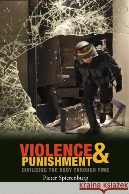 Violence and Punishment: Civilizing the Body Through Time Spierenburg, Pieter 9780745653495  - książka