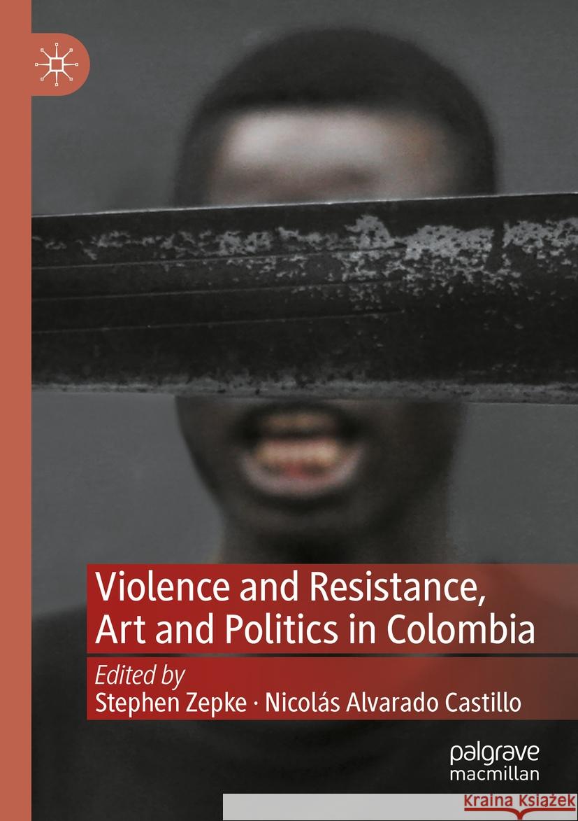 Violence and Resistance, Art and Politics in Colombia  9783031103285 Springer International Publishing - książka