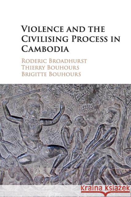 Violence and the Civilising Process in Cambodia Broadhurst, Roderic 9781107521193 Cambridge University Press - książka