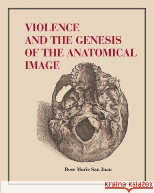 Violence and the Genesis of the Anatomical Image Rose Marie (University College London) San Juan 9780271093352 Pennsylvania State University Press - książka