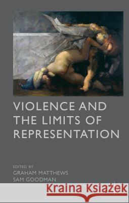 Violence and the Limits of Representation Graham Matthews Sam Goodman 9781137296894 Palgrave MacMillan - książka