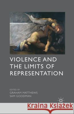 Violence and the Limits of Representation G. Matthews S. Goodman  9781349451913 Palgrave Macmillan - książka