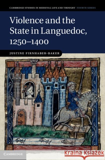 Violence and the State in Languedoc, 1250-1400 Justine Firnhaber-Baker   9781107039551 Cambridge University Press - książka