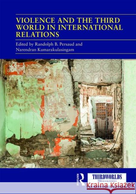 Violence and the Third World in International Relations Randolph Persaud Narendran Kumarakulasingam 9780367370114 Routledge - książka