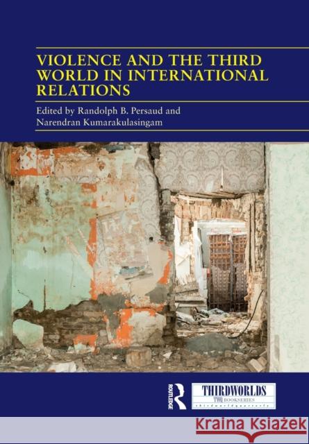 Violence and the Third World in International Relations Randolph B. Persaud Narendran Kumarakulasingam 9781032083940 Routledge - książka