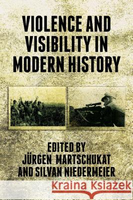 Violence and Visibility in Modern History Jurgen Martschukat Silvan Niedermeier 9781137378682 Palgrave MacMillan - książka