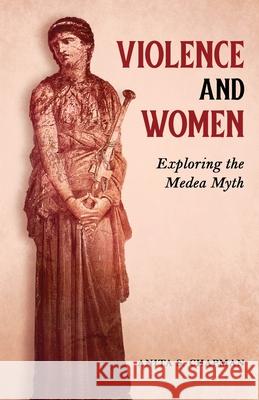 Violence and Women: Exploring the Medea Myth Anita S. Chapman 9781630518325 Chiron Publications - książka