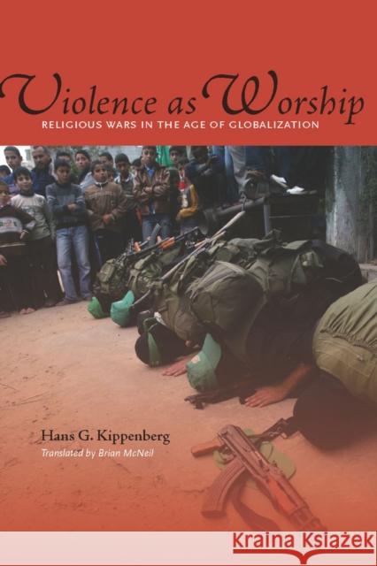 Violence as Worship: Religious Wars in the Age of Globalization Kippenberg, Hans G. 9780804768726 Stanford University Press - książka
