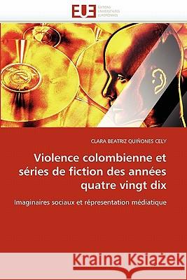 Violence Colombienne Et Séries de Fiction Des Années Quatre Vingt Dix Quinones Cely-C 9786131510472 Editions Universitaires Europeennes - książka