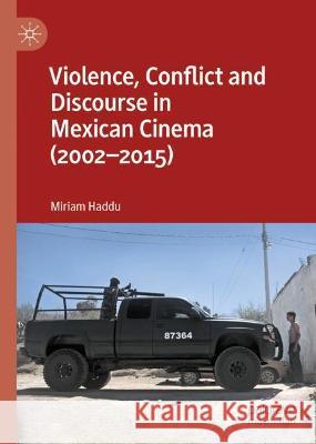 Violence, Conflict and Discourse in Mexican Cinema (2002-2015) Miriam Haddu   9781137282101 Palgrave Macmillan - książka