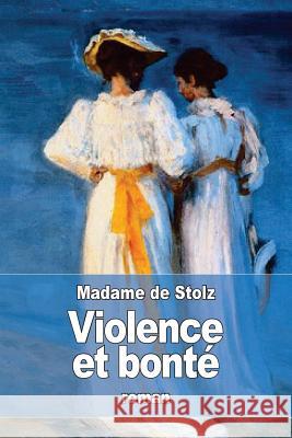 Violence et bonté Stolz, Madame De 9781532805141 Createspace Independent Publishing Platform - książka