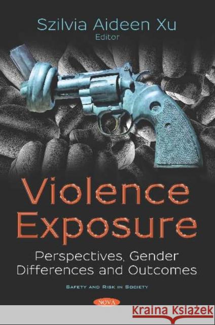 Violence Exposure: Perspectives, Gender Differences and Outcomes Szilvia Aideen Xu 9781536149548 Nova Science Publishers Inc (ML) - książka