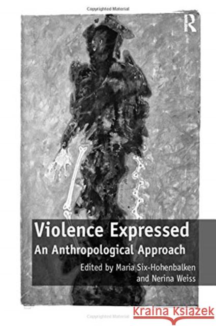 Violence Expressed: An Anthropological Approach Maria Six-Hohenbalken Nerina Weiss 9781138255838 Routledge - książka