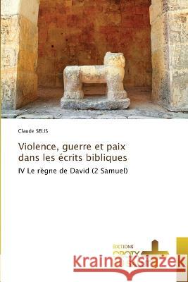 Violence, guerre et paix dans les ?crits bibliques Claude Selis 9786203845686 Ditions Croix Du Salut - książka