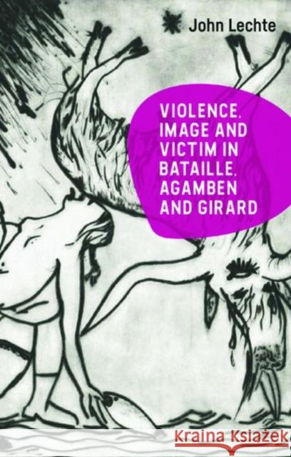 Violence, Image and Victim in Bataille, Agamben and Girard John Lechte 9781399519779 Edinburgh University Press - książka