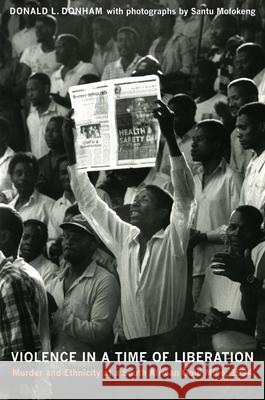 Violence in a Time of Liberation: Murder and Ethnicity at a South African Gold Mine, 1994 Donham, Donald L. 9780822348412 Duke University Press Books - książka