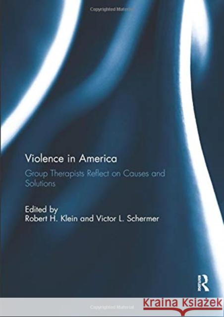 Violence in America: Group Therapists Reflect on Causes and Solutions Robert H. Klein Victor L. Schermer 9780367077037 Routledge - książka