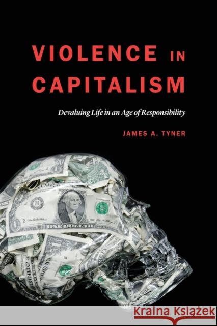 Violence in Capitalism: Devaluing Life in an Age of Responsibility James a. Tyner 9781496206411 University of Nebraska Press - książka