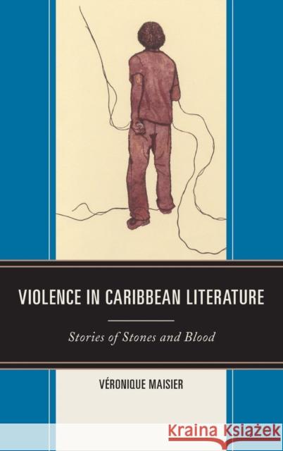 Violence in Caribbean Literature: Stories of Stones and Blood V. Maisier 9780739197110 Lexington Books - książka