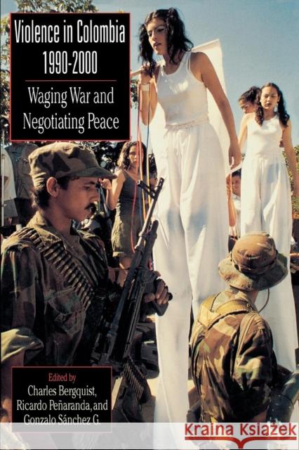 Violence in Colombia, 1990-2000: Waging War and Negotiating Peace Bergquist, Charles 9780842028707 SR Books - książka