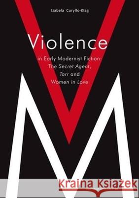 Violence in Early Modernist Fiction: The Secret Agent, Tarr, and Woman in Love Izabela Curyllo-Klag 9788323332329 Jagiellonian University Press - książka