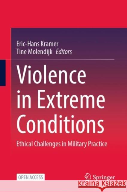 Violence in Extreme Conditions: Ethical Challenges in Military Practice Eric-Hans Kramer Tine Molendijk 9783031161186 Springer - książka