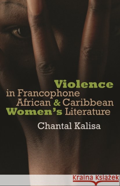 Violence in Francophone African and Caribbean Women's Literature Marie-Chantal Kalisa 9780803211025 University of Nebraska Press - książka