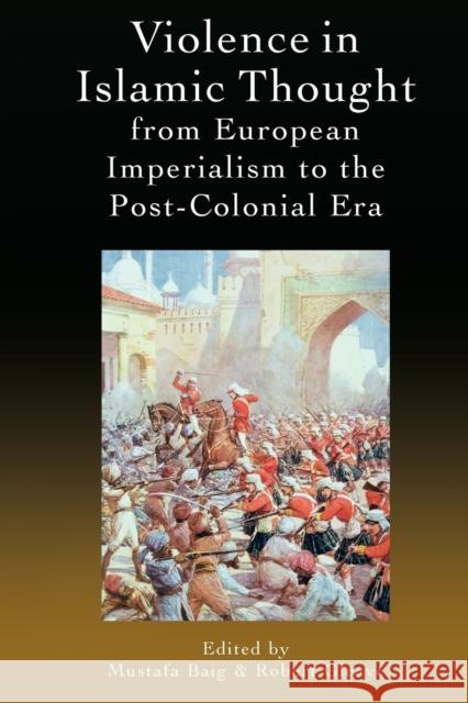 Violence in Islamic Thought from European Imperialism to the Post-Colonial Era Baig, Mustafa 9781474485517 EDINBURGH UNIVERSITY PRESS - książka