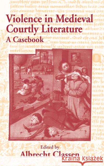 Violence in Medieval Courtly Literature: A Casebook Classen, Albrecht 9780415971010 Routledge - książka