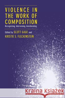 Violence in the Work of Composition: Recognizing, Intervening, Ameliorating Gage, Scott 9781646422791 Utah State University Press - książka