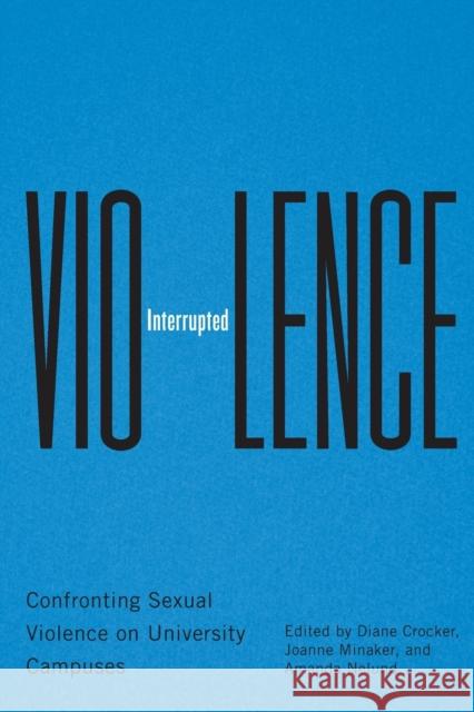 Violence Interrupted: Confronting Sexual Violence on University Campuses Diane Crocker Joanne Minaker Amanda Neland 9780228001003 McGill-Queen's University Press - książka