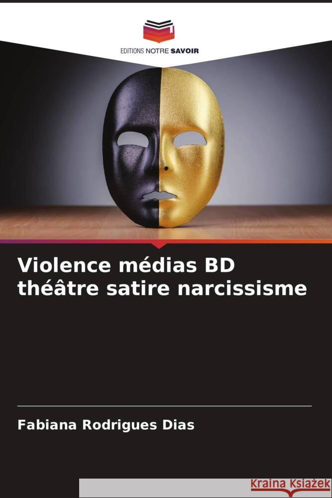 Violence médias BD théâtre satire narcissisme Rodrigues Dias, Fabiana 9786207092871 Editions Notre Savoir - książka