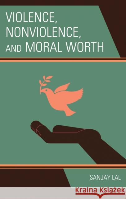 Violence, Nonviolence, and Moral Worth Sanjay Lal 9781666952919 Lexington Books - książka