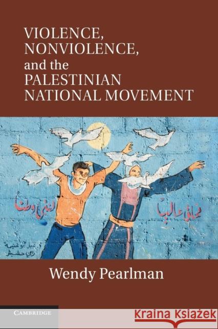 Violence, Nonviolence, and the Palestinian National Movement Wendy Pearlman 9781107632493 Cambridge University Press - książka