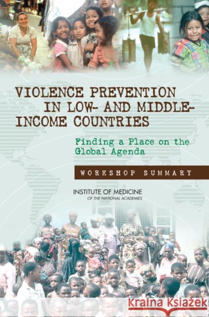 Violence Prevention in Low- and Middle-Income Countries : Finding a Place on the Global Agenda, Workshop Summary Institute of Medicine 9780309112055 National Academies Press - książka