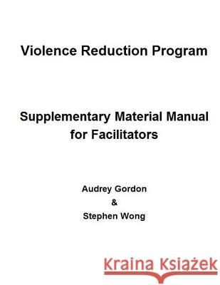 Violence Reduction Program - Supplementary Manual Audrey Gordon Stephen Wong 9781539489580 Createspace Independent Publishing Platform - książka