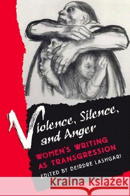 Violence, Silence, and Anger: Women's Writing as Transgression Lashgari, Deirdre 9780813914930 University of Virginia Press - książka