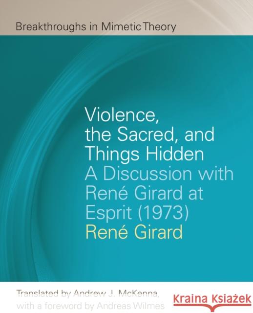 Violence, the Sacred, and Things Hidden: A Discussion with Rene Girard at Esprit (1973)  9781611864069 Michigan State University Press - książka